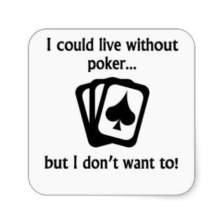 I Could Live Without Poker Square Stickers