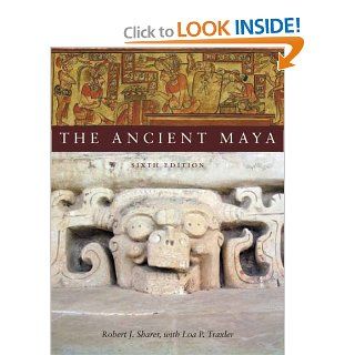 The Ancient Maya, 6th Edition (9780804748179) Robert Sharer, Loa Traxler Books