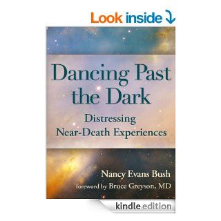 Dancing Past the Dark Distressing Near Death Experiences eBook Nancy Evans Bush, Bruce Greyson MD Kindle Store