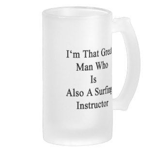 I'm That Great Man Who Is Also A Surfing Instructo Mugs
