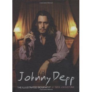 Johnny Depp The Illustrated Biography Nick Johnstone 9781844422265 Books
