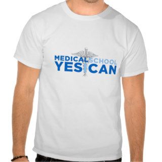 Medical school YES I CAN T shirts