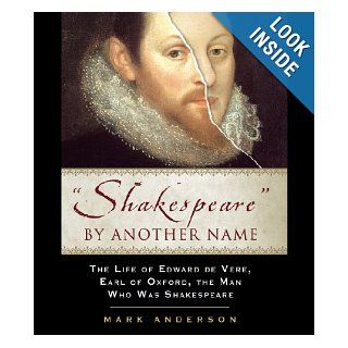 Shakespeare by Another Name The Life of Edward de Vere, Earl of Oxford, the Man Who Was Shakespeare Mark Anderson, Simon Prebble 9781565119949 Books