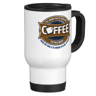 Too Much Coffee   Hill of Beans Coffee Mug