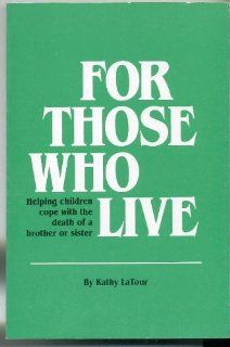 For Those Who Live Helping Children Cope With the Death of a Brother or Sister Kathy Latour 9781561230280 Books