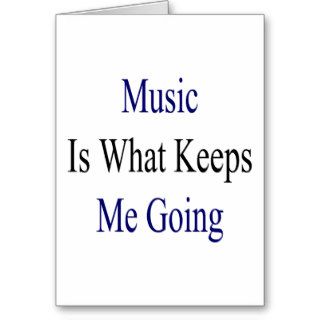 Music Is What Keeps Me Going Cards