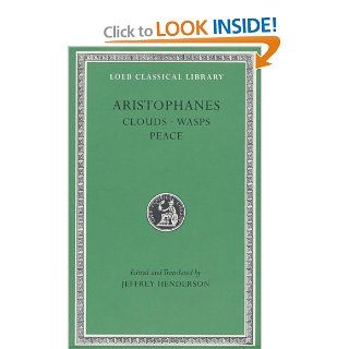 Aristophanes Clouds. Wasps. Peace (Loeb Classical Library No. 488) Aristophanes, Jeffrey Henderson 9780674995376 Books
