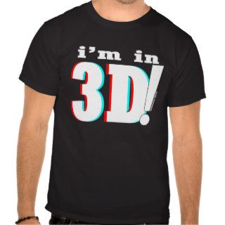 i'm in 3D   Universal T Shirts