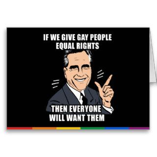 IF ROMNEY GIVES GAY PEOPLE EQUAL RIGHTS THEN CARD