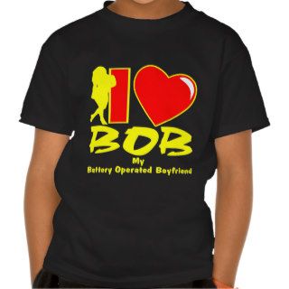 I Love BOB My Battery Operated Boyfriend Tee Shirts