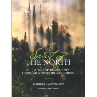 Spirit of the North A Photographic Journey Through Northern Wisconsin (9781931599238) Richard Hamilton Smith, Kate Bast Books