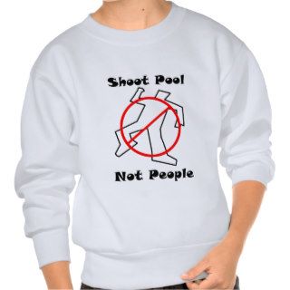Shoot Pool, Not People Sweatshirts