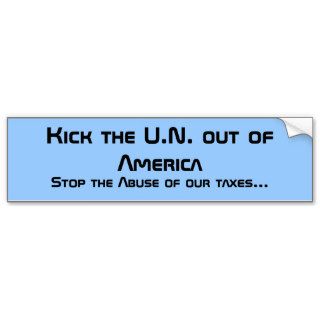Kick the U.N. out of America, Stop the Abuse ofBumper Sticker