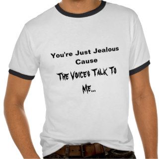 You're Just Jealous, Cause, The Voices Talk ToT Shirts