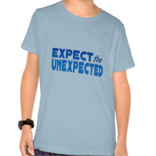 Expect the Unexpected Tee Shirts