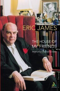 The House of My Friends Memories and Reflections Eric James 0000826470629 Books