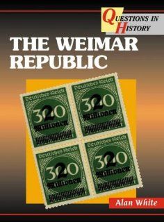 WEIMAR REPUBLIC ALAN (HEAD OF HISTORY AND POLITICS, WESTCLIFFE BOYS' SCHO WHITE 9780003272765 Books