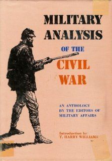 Military Analysis of the Civil War An Anthology T. Harry Williams 9780527635756 Books