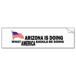 ARIZONA IS DOING WHAT AMERICAN SHOULD BE DOING BUMPER STICKER