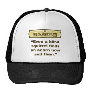 Dadism  Even a blind squirrel find an acorn Trucker Hats