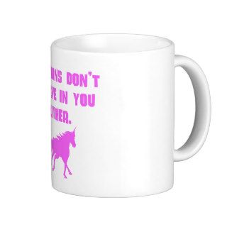 Pink Unicorns Don't Believe In You Either Mug