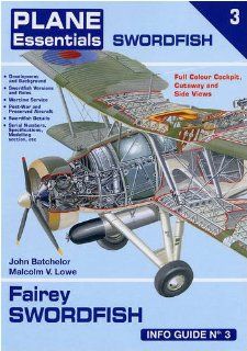 Fairey Swordfish Info Guide (Plane Essentials) John Batchelor, Malcolm V. Lowe 9781906589028 Books