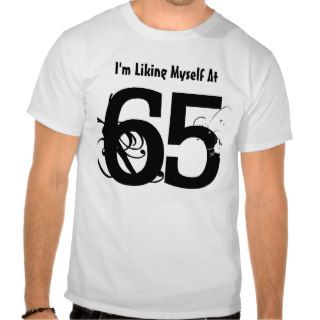 65th Birthday Present or Any Year Liking Myself Tshirt