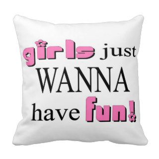 Girls Just Wanna Have Fun Throw Pillow