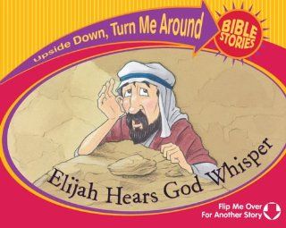 Elijah Hears God Whisper/The Little Girl Lives (Upside Down, Turn Me Around Bible Stories) Bek and Barb, Bill Dickson, Alastair Graham 9780781444699 Books