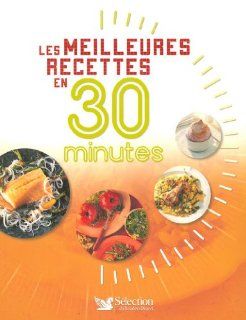 Les meilleures recettes en 30 minutes (French Edition) Sélection du Reader's Digest 9782709818681 Books