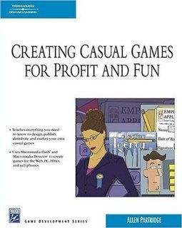 Creating Casual Games for Profit & Fun (Charles River Media Game Development) (9781584505198) Allen Partridge Books