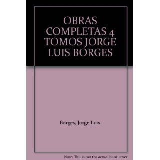 OBRAS COMPLETAS 4 TOMOS JORGE LUIS BORGES Jorge Luis Borges 9789584217455 Books