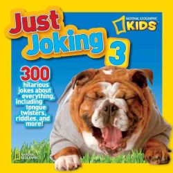 National Geographic Kids Just Joking 3 300 Hilarious Jokes About Everything, Including Tongue Twisters, Riddles,(Paperback) Jokes & Riddles