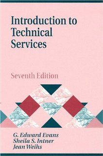 Introduction to Technical Services (Library and Information Science Text Series) (9781563089220) G. Edward Evans, Sheila S. Intner, Jean Weihs Books