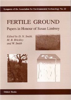 Fertile Ground Papers in honour of Susan Limbrey (Symposia of the Association for Environmental Archaeology) (9781842171448) W. Smith, David N. Smith, Megan Brickley, Wendy Smith Books