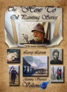 The "How To" Oil Painting Series Volume 1 Getting Started Larry Larson, Millennia Entertainment Group L.L.C. Movies & TV