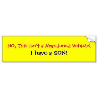 NO, This isn't a Abandoned Vehicle, I have a SON Bumper Stickers
