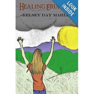 Healing Eruption A Novel Kelsey Day Marlett 9781482340563 Books