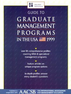 Guide to Graduate Management Programs in the USA 1999 Over 85 Comprehensive Profiles Covering MBA and Specialized Management Programs 9781894122238 Books