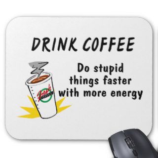 Drink Coffee Do Stupid Things Faster With.Mouse Pad