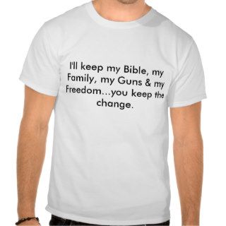 I'll keep my Bible, my Family, my Guns & my FreT shirt