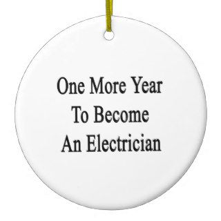 One More Year To Become An Electrician Christmas Tree Ornament