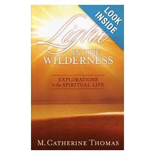 Light in the Wilderness   Explorations in the Spiritual Life M. Catherine Thomas Books