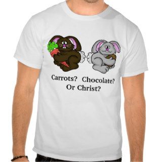 Carrots? Chocolate? or Christ? Easter Tshirt