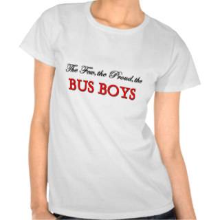 The Few The Proud The BUS BOYS Tee Shirts