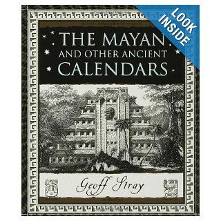 The Mayan and Other Ancient Calendars (Wooden Books) Geoff Stray 9780802716347 Books