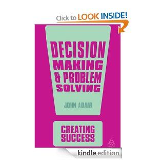 Decision Making and Problem Solving (Creating Success) eBook John Adair Kindle Store