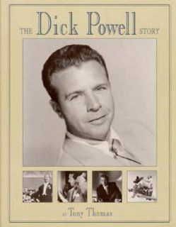 The Dick Powell Story Tony Thomas 9781880756027 Books