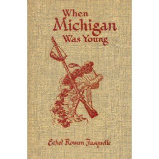 When Michigan Was Young The Story of Its Beginnings, Early Legends and Folklore Ethel Rowan Fasquelle Books