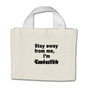 Stay Away Me, I'm Combustible, Cool Quotation Bags